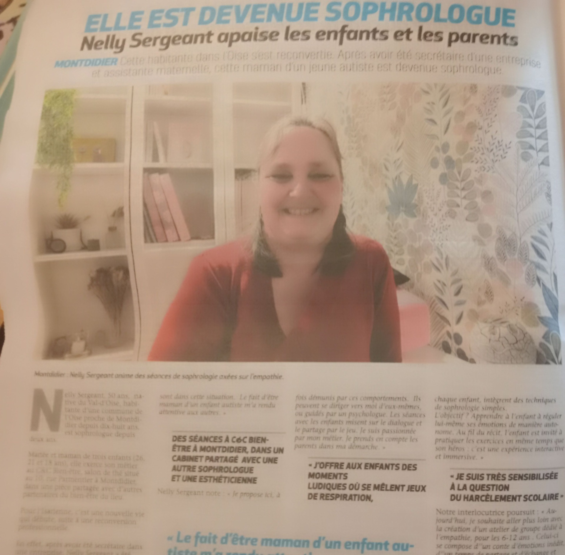 Je suis Nelly Sophrologue, j'accompagne les familles pour retrouver la sérénité à la maison. Je suis là pour vous, votre enfant ou votre adolescent. Je suis très sensible à l'autisme et au handicap.